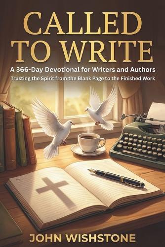 Called to Write: A 366-Day Devotional for Writers and Authors: Trusting the Spirit from the Blank Page to the Finished Work