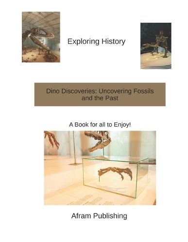 Dino Discoveries: Uncovering Fossils and the Past