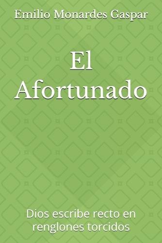 El Afortunado: Dios escribe recto en renglones torcidos