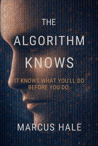 The Algorithm Knows: It knows what you'll do before you do.
