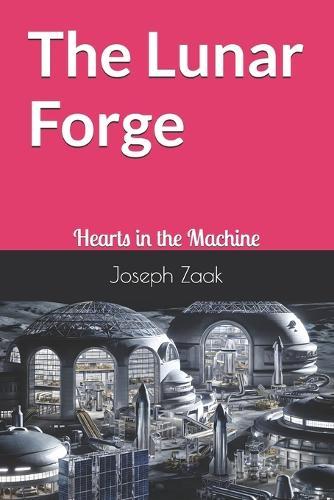 The Lunar Forge: Hearts in the Machine
