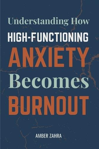 High-Functioning Anxiety and Burnout: Understanding How High-Functioning Anxiety Becomes Burnout
