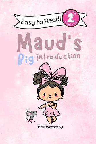 Maud's Big Introduction: Kindergartener and First Grade Level Two Easy Reader Featuring Ballerinas and Their Animal Friends