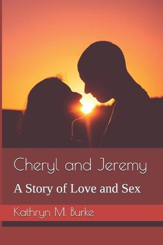 Cheryl and Jeremy: A Story of Love and Sex