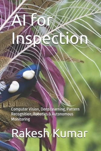 AI for Inspection: Computer Vision, Deep Learning, Pattern Recognition, Robotics & Autonomous Monitoring