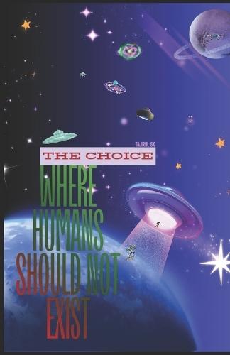 The Choice: Where Humans Should Not Exist ( sci fi about humanity and choice )
