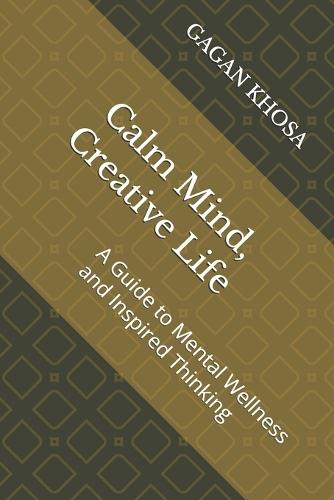 Calm Mind, Creative Life: A Guide to Mental Wellness and Inspired Thinking