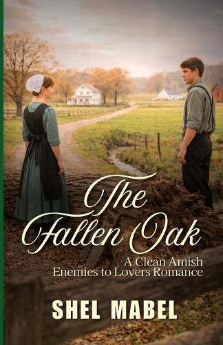 The Fallen Oak: A Clean Amish Enemies to Lovers Romance