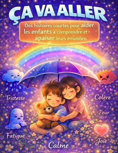 Ça Va Aller: Livre émotions enfant 4-8 ans - Histoires relaxantes pour comprendre et apaiser ses émotions pour enfants hypersensibles et sensibles