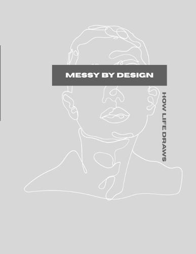 Messy by design: how life draws: a book about life and art. This book isn't an art book with pictures or tutorials, but a book about perspective of art itself.