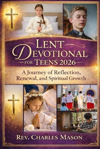 Lent Devotional for Teens 2026: A Journey of Reflection, Renewal, and Spiritual Growth