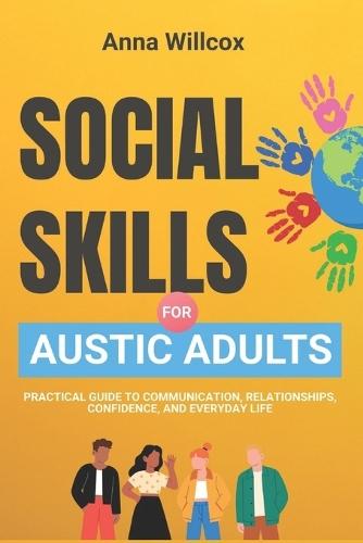 Social Skills for Autistic Adults: Practical Guide to Communication, Relationships, Confidence, and Everyday Life