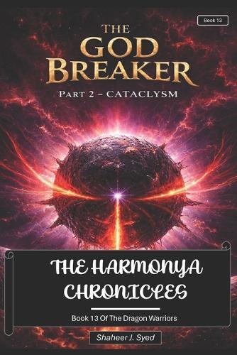 The Harmonya Chronicles Book 13 of the Dragon Warriors: The God Breaker Part 2 - Cataclysm