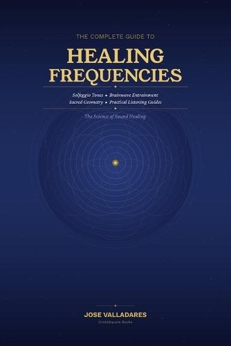 The Complete Guide to Healing Frequencies