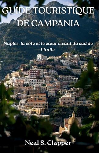 Guide Touristique de Campania: Naples, la côte et le coeur vivant du sud de l'Italie
