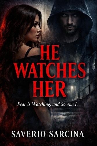 He Watches Her: ""Fear is Watching, and So Am I.""
