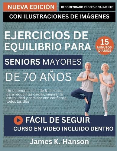 Ejercicios de Equilibrio Para Seniors Mayores de 70 Años: Un sistema sencillo de 6 semanas para reducir las caídas, mejorar la estabilidad y caminar con confianza todos los días