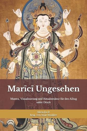 Marīcī Ungesehen: Schutzpraxis für Klarheit, Grenzen und Handlungsfreiheit: Mantra, Visualisierung und Ritualstruktur für den Alltag unter Druck