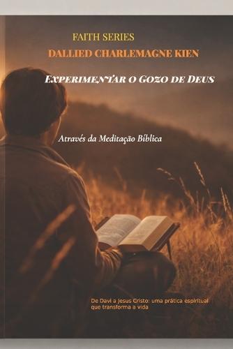 Experimentar o Gozo de Deus através da meditação bíblica: De Davi a Jesus Cristo: uma prática espiritual que transforma a vida