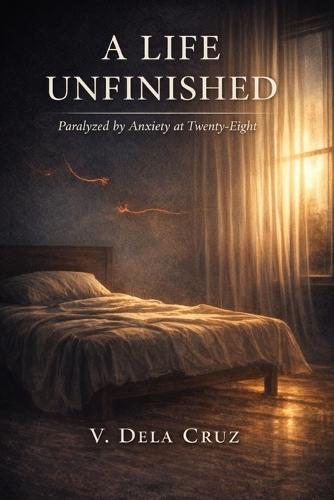 A Life Unfinished: Paralyzed by Anxiety at Twenty-Eight