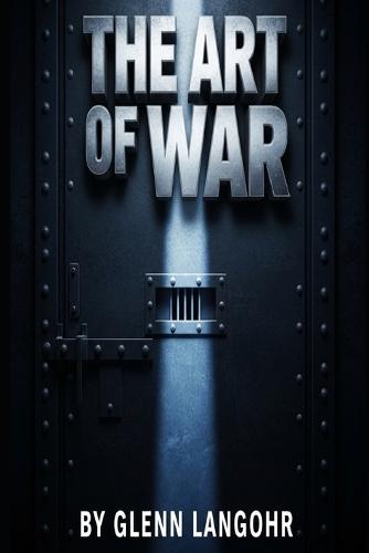 The Art of War: A Memoir of Life in Prison with Mafia, Serial Killers and Sex Offenders Who Get Stabbed