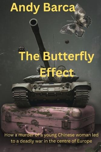 The Butterfly Effect: How a murder of a young Chinese woman led to a deadly war in the centre of Europe