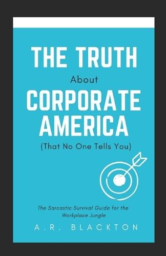 The Truth About Corporate America: (That No One Tells You)