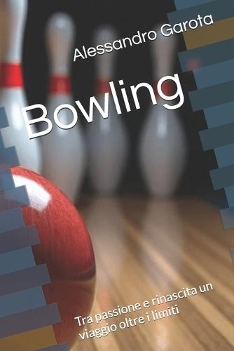 Bowling: Tra passione e rinascita un viaggio oltre i limiti