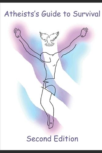 Atheist's Guide to Survival: Second Edition