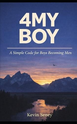 4my Boy: A Simple Code for Boys Becoming Men