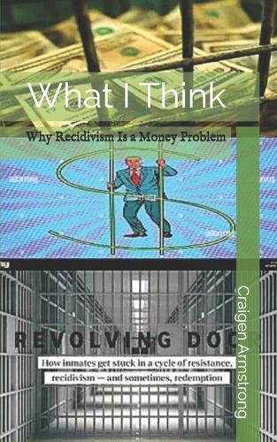 What I Think: Why Recidivism Is a Money Problem