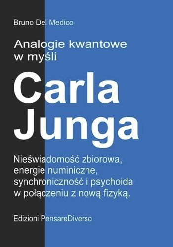 Analogie kwantowe w myśli Carla Junga: Nieświadomośc zbiorowa, energie numiniczne, synchronicznośc i psychoida w polączeniu z nową fizyką.