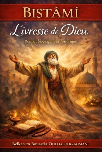 Bistâmî: L'ivresse de Dieu