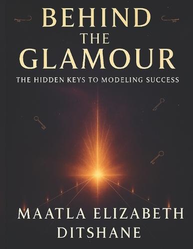 Behind the Glamour: The Hidden Keys To Modeling Success