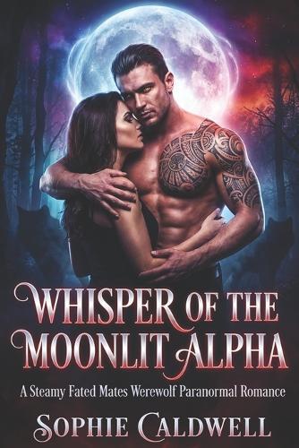 Whisper of the Moonlit Alpha: A Steamy Fated Mates Werewolf Paranormal Romance