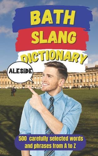 Bath Slang Dictionary: A Humorous Guide to Bath's Real Language and Culture
