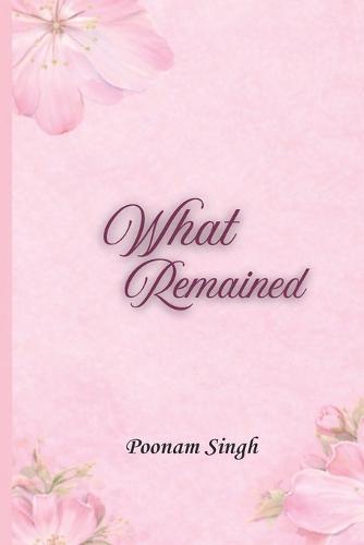 What Remained: Poems in healing and becoming & Quiet thoughts from broken places