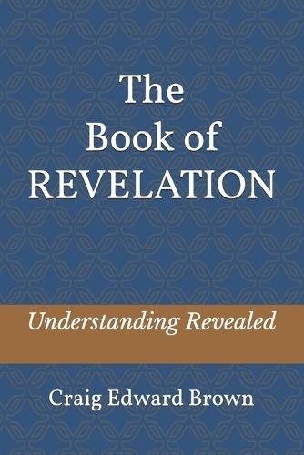 The Book of Revelation: Understanding Revealed