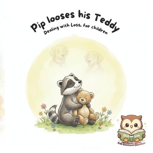 Pip Looses his Teddy: Learning about loss and emotional resilience.