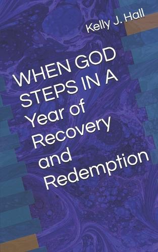 WHEN GOD STEPS IN A Year of Recovery and Redemption