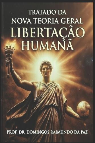 Tratado Da Libertação Humana: Nova Teoria Geral do Estado