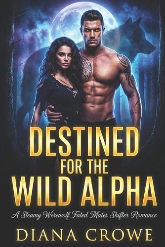 Destined for the Wild Alpha: A Steamy Werewolf Fated Mates Shifter Romance