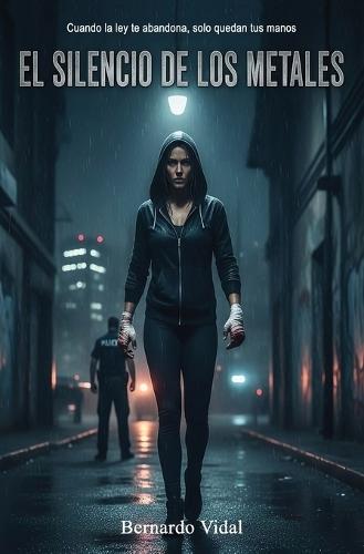 El silencio de los metales: El silencio de los metales: Un thriller negro de justicia y venganza