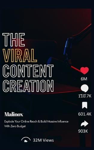 The Viral Content Creation: Explode Your Online Reach & Build Massive Influence-With Zero-Budget