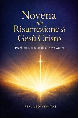 Novena alla Risurrezione di Gesù Cristo: Preghiera Devozionale di Nove Giorni