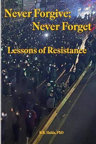 Never Forgive; Never Forget: : Lessons of Resistance