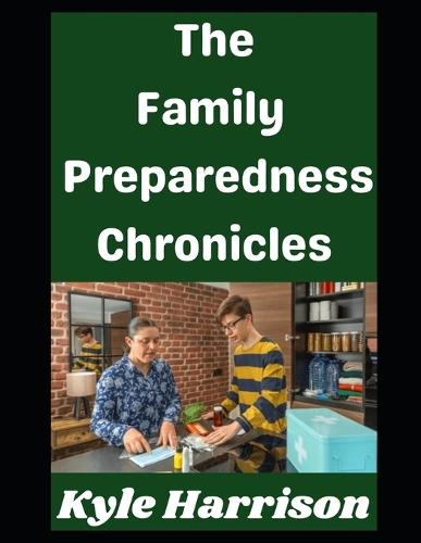 The Family Preparedness Chronicles: How My Family Has Prepared For A Grid Down Disaster...and How Yours Can Too