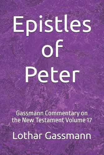 Epistles of Peter: Gassmann Commentary on the New Testament Volume 17