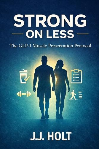 Strong on Less: The GLP-1 Muscle Preservation Protocol