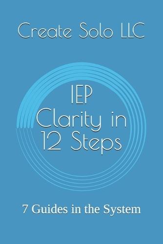 IEP Clarity in 12 Steps: 7 Guides in the System